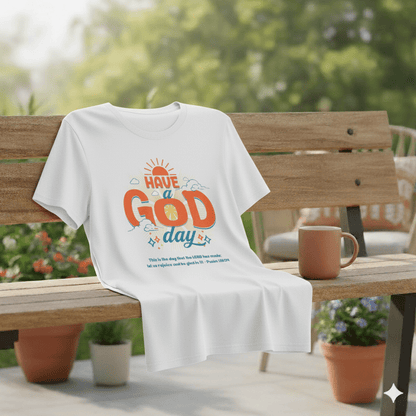 Have A God Day - Psalms 118:24 Bible Verse T-Shirt - ChristVisions